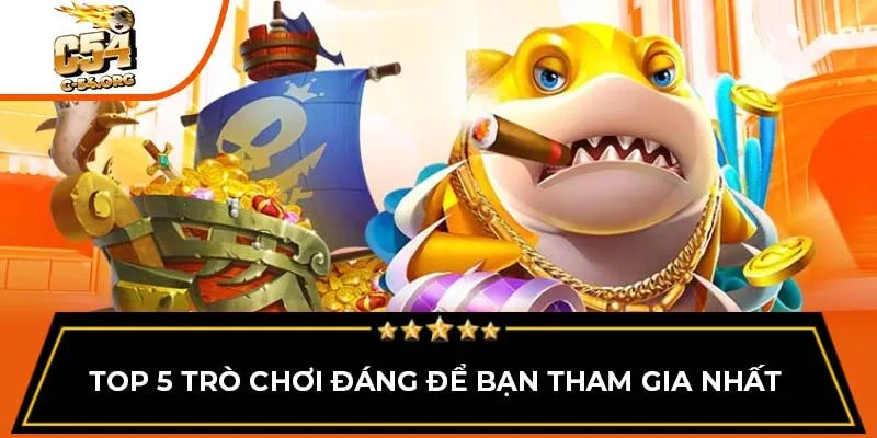 Top 5 trò chơi đáng để bạn tham gia nhất