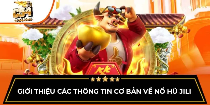 Giới thiệu các thông tin cơ bản về nổ hũ Jili