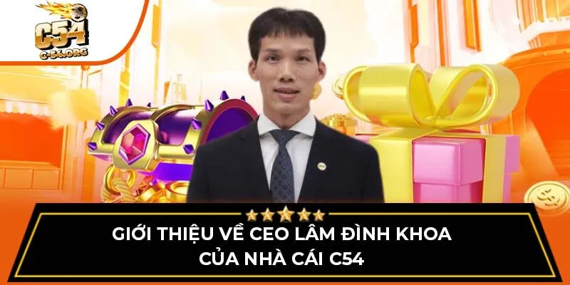 Giới thiệu về CEO Lâm Đình Khoa của nhà cái C54