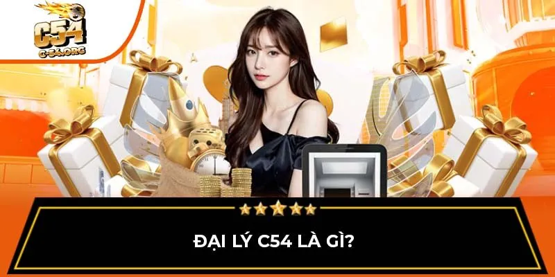 Đại lý C54 là gì?