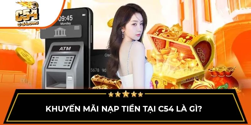 Khuyến mãi nạp tiền tại C54 là gì?