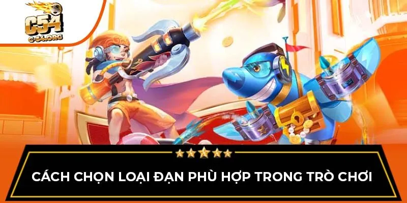 Cách chọn loại đạn phù hợp trong trò chơi