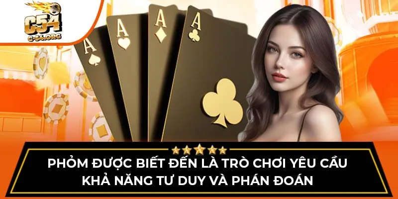 Phỏm được biết đến là trò chơi yêu cầu khả năng tư duy và phán đoán