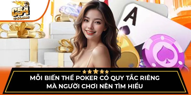 Mỗi biến thể poker có quy tắc riêng mà người chơi nên tìm hiểu