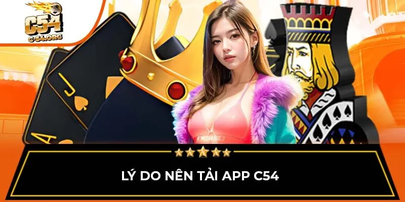 Lý do nên tải app C54