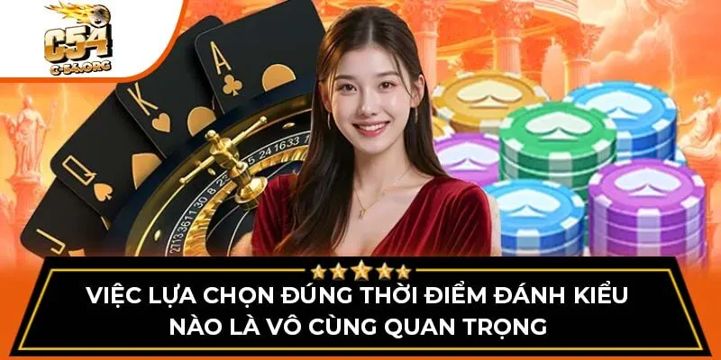 Việc lựa chọn đúng thời điểm đánh kiểu nào là vô cùng quan trọng