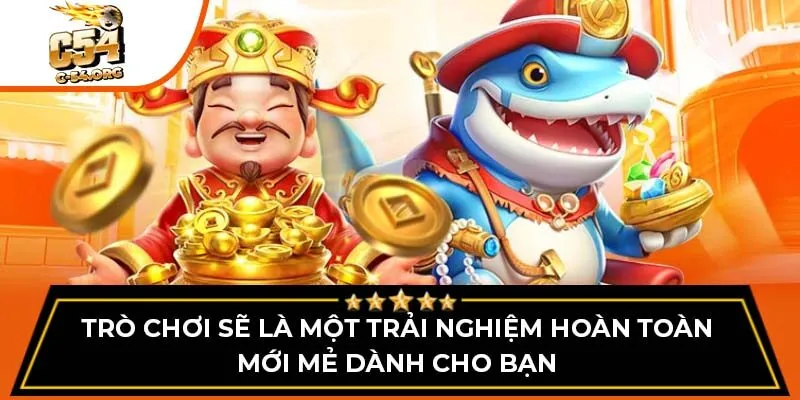 Trò chơi sẽ là một trải nghiệm hoàn toàn mới mẻ dành cho bạn