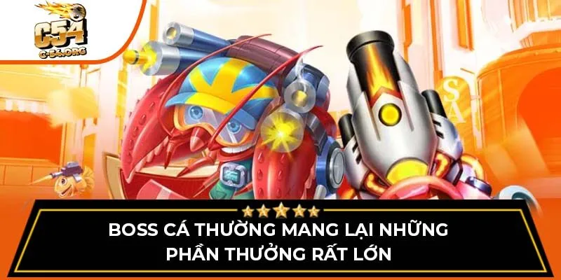 Boss cá thường mang lại những phần thưởng rất lớn