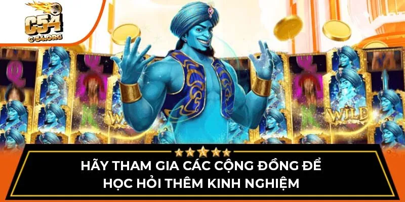 Hãy tham gia các cộng đồng để học hỏi thêm kinh nghiệm