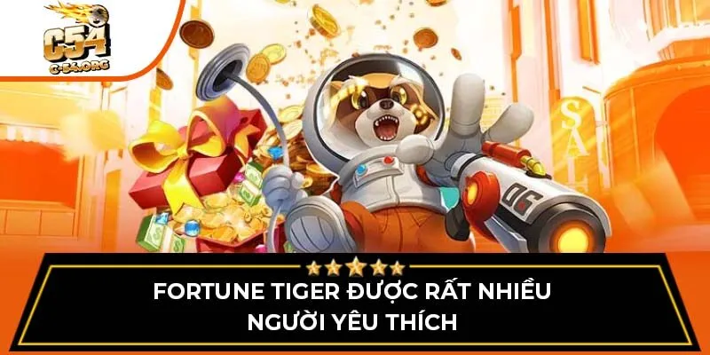 Fortune tiger được rất nhiều người yêu thích