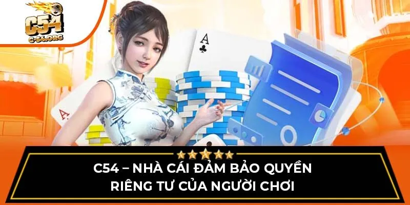 C54 – Nhà cái đảm bảo quyền riêng tư của người chơi