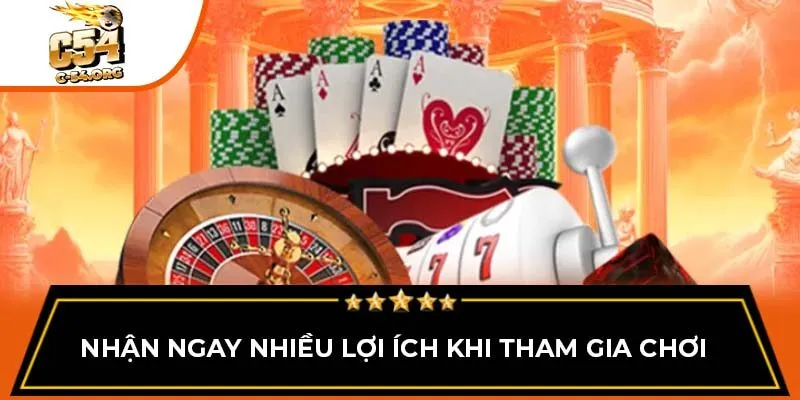 Nhận ngay nhiều lợi ích khi tham gia chơi
