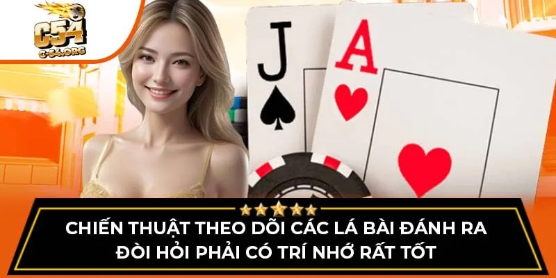 Chiến thuật theo dõi các lá bài đánh ra đòi hỏi phải có trí nhớ rất tốt