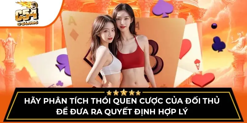 Hãy phân tích thói quen cược của đối thủ để đưa ra quyết định hợp lý