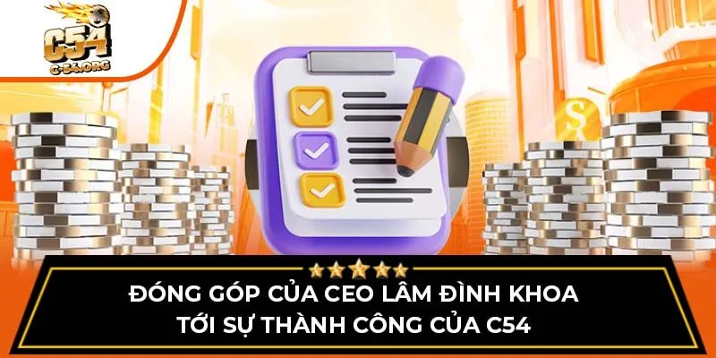 Đóng góp của CEO Lâm Đình Khoa tới sự thành công của C54