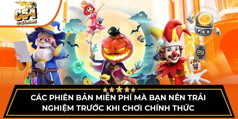 Các phiên bản miễn phí mà bạn nên trải nghiệm trước khi chơi chính thức