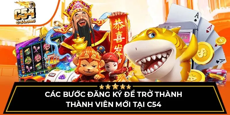 Các bước đăng ký để trở thành thành viên mới tại C54