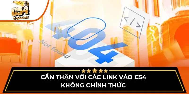 Cẩn thận với các link vào C54 không chính thức