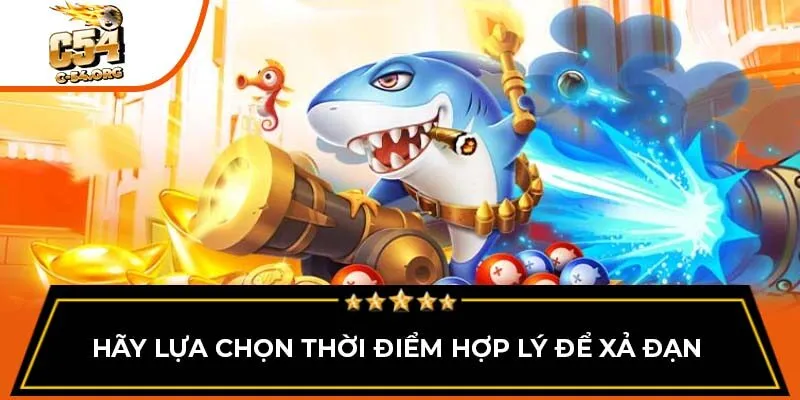 Hãy lựa chọn thời điểm hợp lý để xả đạn