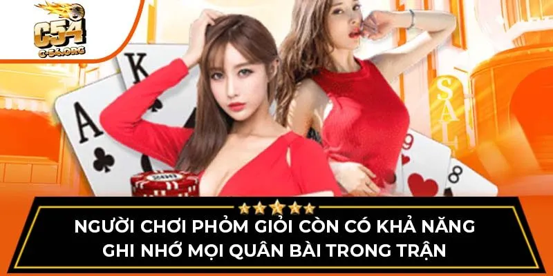 Người chơi phỏm giỏi còn có khả năng ghi nhớ mọi quân bài trong trận