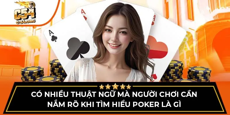 Có nhiều thuật ngữ mà người chơi cần nắm rõ khi tìm hiểu poker là gì